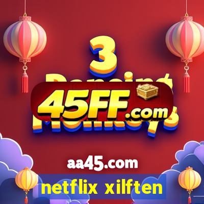 netflix xilften